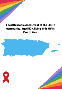 Health Needs Assessment of the LGBT+ Community, Aged 50+, Living with HIV in Puerto Rico Introductory Findings